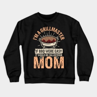 I'm a Grillmaster If bbq Were Easy It Would Be Called Your Mom Crewneck Sweatshirt